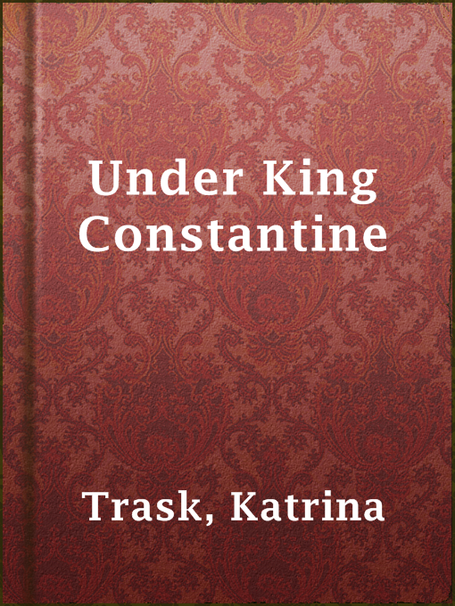Title details for Under King Constantine by Katrina Trask - Available